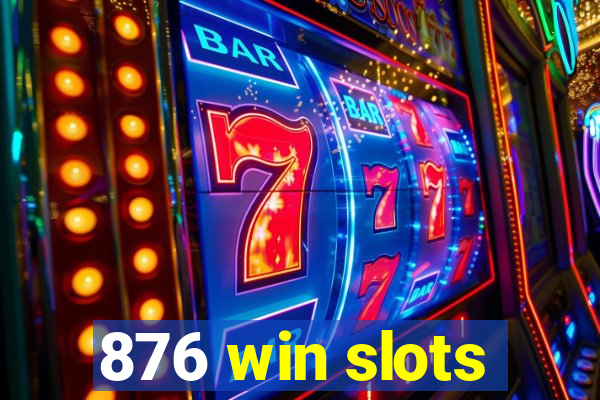 876 win slots